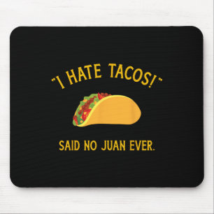Funny I Hate Tacos Said No Juan Ever For Cinco De Mouse Pad