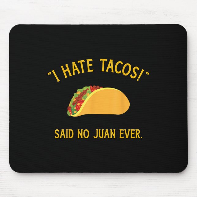 Funny I Hate Tacos Said No Juan Ever For Cinco De  Mouse Pad (Front)