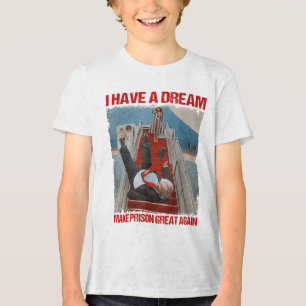 Funny I Have A Dream Make Prison Great Again _1  Tri-Blend Shirt