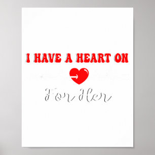 Funny I Have A Heart On For Her Valentine’s Day He Poster