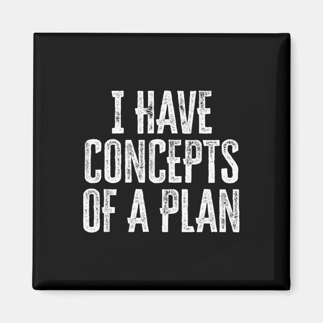 Funny I Have Concepts Of A Plan  Magnet (Front)