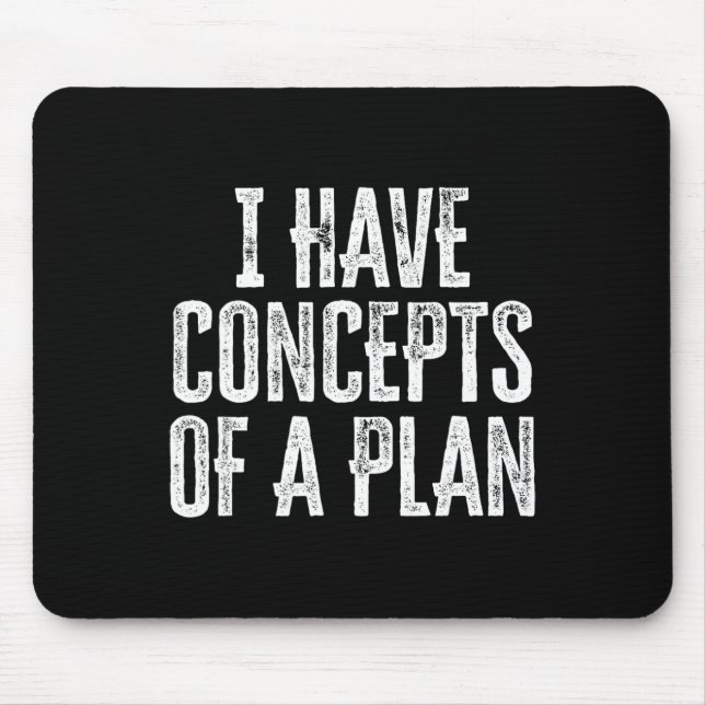 Funny I Have Concepts Of A Plan  Mouse Pad (Front)