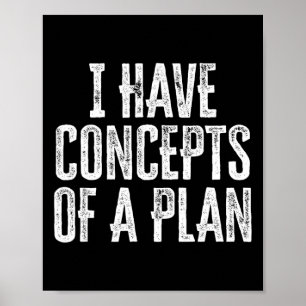 Funny I Have Concepts Of A Plan  Poster