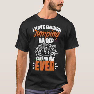 Funny I Have Enough Jumping Spider For Salticidae  T-Shirt