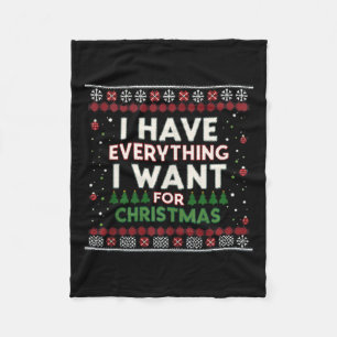 Funny I Have Everything I Want For Christmas  Fleece Blanket