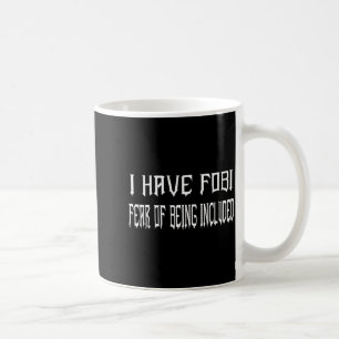 Funny I Have Fobi Fear Of Being Included Goth Girl Coffee Mug