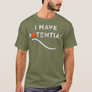 Funny I Have Potential Energy Physics Teacher T-Shirt