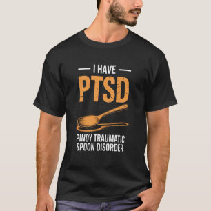 Funny I Have PTSD Pinoy Traumatic Spoon Saying Wom T-Shirt