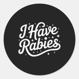 Funny I Have Rabies Sarcastic Dark Humour For Men Classic Round Sticker