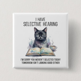 Funny I Have Selective Hearing You Werent cat joke 15 Cm Square Badge