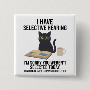Funny I Have Selective Hearing You Werent cat joke 15 Cm Square Badge