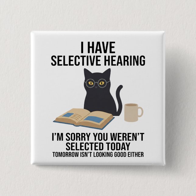 Funny I Have Selective Hearing You Werent cat joke 15 Cm Square Badge (Front)