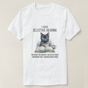 Funny I Have Selective Hearing You Werent cat joke T-Shirt