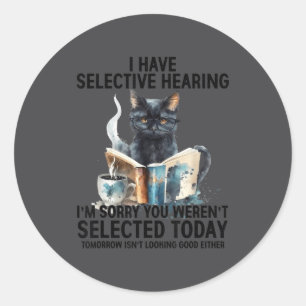 Funny I Have Selective Hearing You Werent Selected Classic Round Sticker
