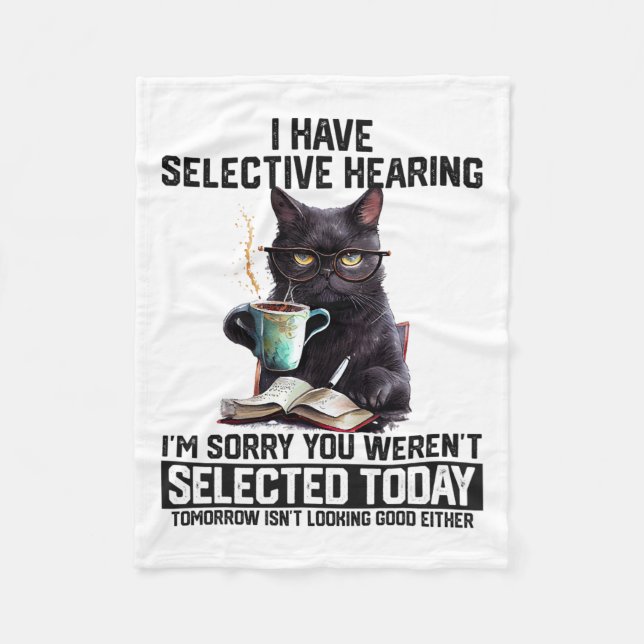 Funny I Have Selective Hearing You Werent Selected Fleece Blanket (Front)