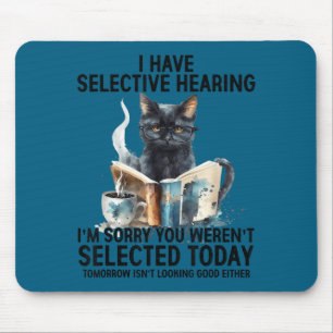 Funny I Have Selective Hearing You Werent Selected Mouse Pad