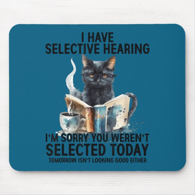 Funny I Have Selective Hearing You Werent Selected Mouse Pad (Front)