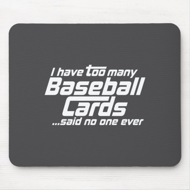 Funny I Have Too Many Baseball Cards Srts Card C  Mouse Pad (Front)