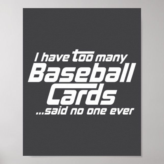 Funny I Have Too Many Baseball Cards Srts Card C  Poster (Front)