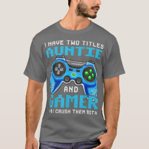 Funny I Have Two Titles Auntie And Gamer Video Gam T-Shirt
