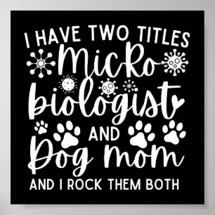 Funny I have two titles Microbiologist and dog mum Poster