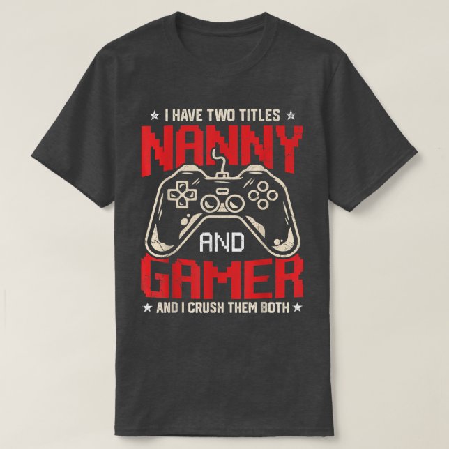 Funny I Have Two Titles Nanny And Gamer Video Game T-Shirt (Design Front)