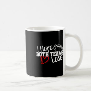 Funny I Hope Both Teams Lose Cute Super Football B Coffee Mug