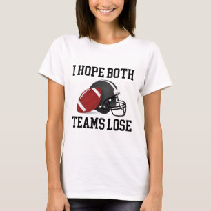 Funny I Hope Both Teams Lose Funny Footll T-Shirt