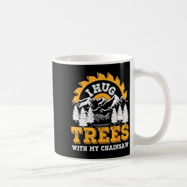 Funny I Hug Trees Chainsaw Logger Mountain Design  Coffee Mug (Right)
