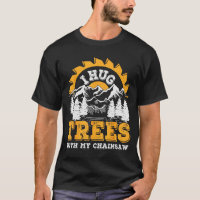 Funny I Hug Trees Chainsaw Logger Mountain Design