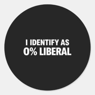 Funny i identify as 0% liberal political statement classic round sticker