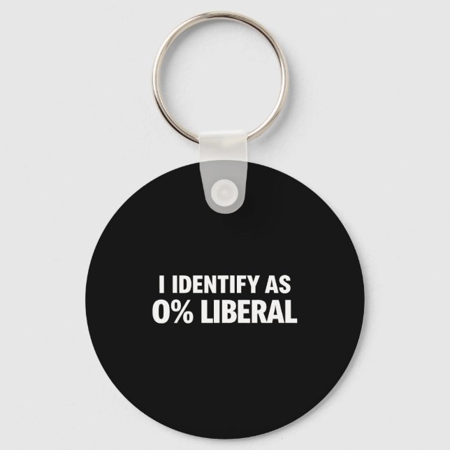 Funny i identify as 0% liberal political statement key ring (Front)