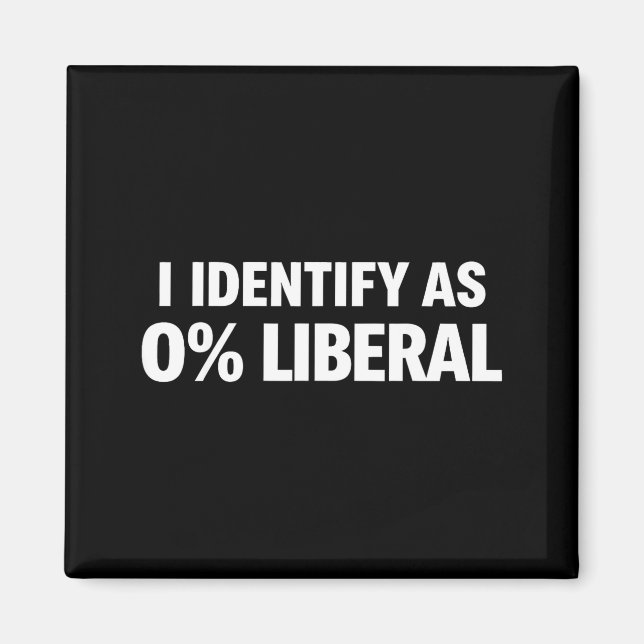 Funny i identify as 0% liberal political statement magnet (Front)