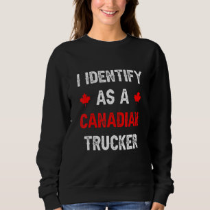 Funny I Identify As A Canadian Trucker Freedom Con Sweatshirt