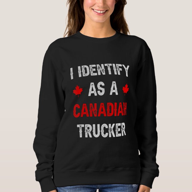 Funny I Identify As A Canadian Trucker Freedom Con Sweatshirt (Front)