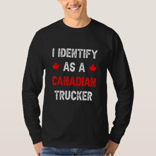 Funny I Identify As A Canadian Trucker Freedom Con T-Shirt