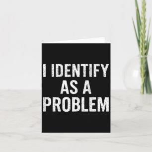 Funny I Identify As A Problem Back Sarcastic Quote Card