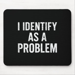 Funny I Identify As A Problem Back Sarcastic Quote Mouse Pad