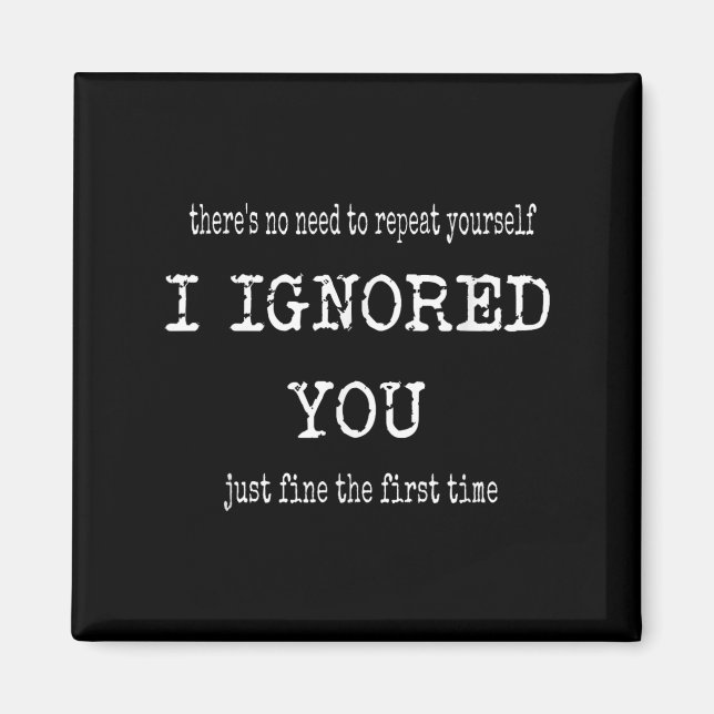 Funny I Ignored You Just Fine The First Time Sarca Magnet (Front)