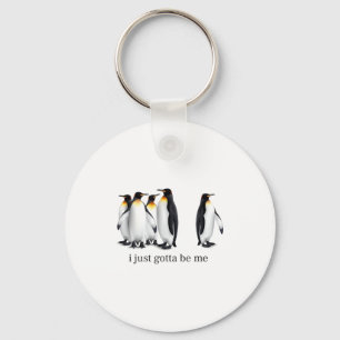 Funny I Just Gotta Be Me Penguin Quote Spheniscida Key Ring