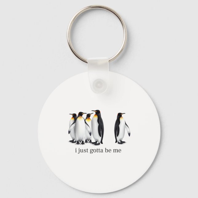 Funny I Just Gotta Be Me Penguin Quote Spheniscida Key Ring (Front)