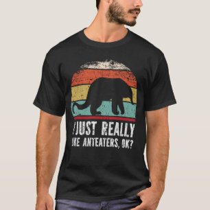Funny I Just Really Like Anteaters OK?  T-Shirt