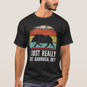 Funny I Just Really Like Babirusa OK?  T-Shirt
