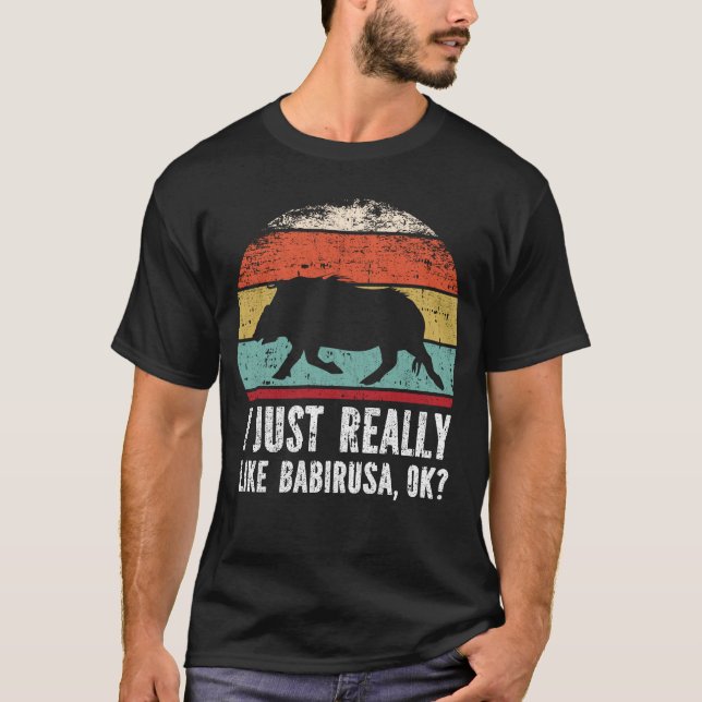 Funny I Just Really Like Babirusa OK?  T-Shirt (Front)