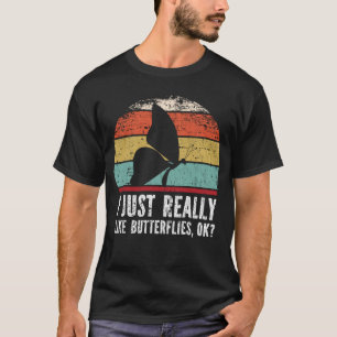 Funny I Just Really Like Butterflies OK? T-Shirt