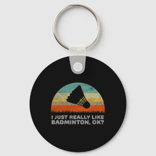 Funny I Just Really Like Dminton Ok Key Ring