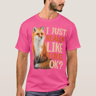 Funny I Just Really Like Foxes Ok Foxes Lovers T-Shirt