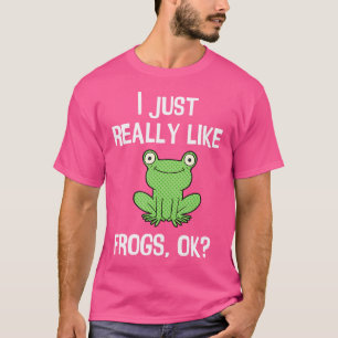 Funny I Just Really Like Frogs Ok I Love Frogs T-Shirt