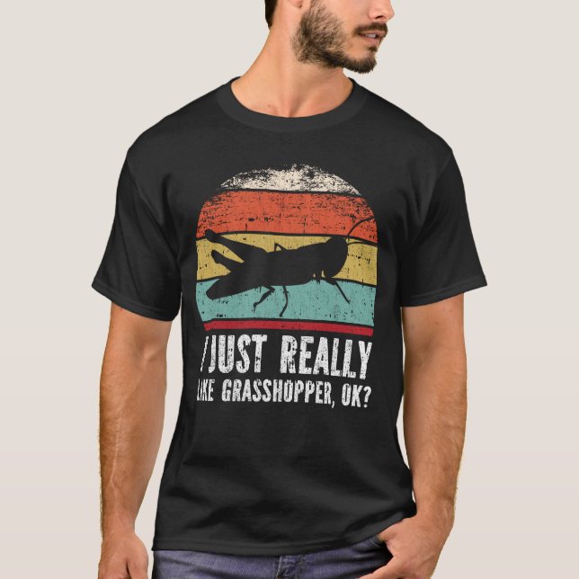 Funny I Just Really Like grasshopper OK? T-Shirt (Front)
