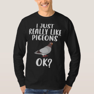 Funny I Just Really Like Pigeons, Ok Pigeon Bird F T-Shirt